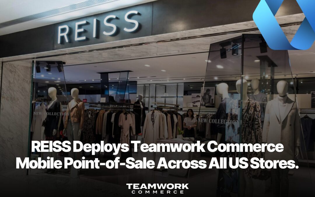 REISS Deploys Teamwork Commerce Mobile Point-of-Sale Across All US Stores