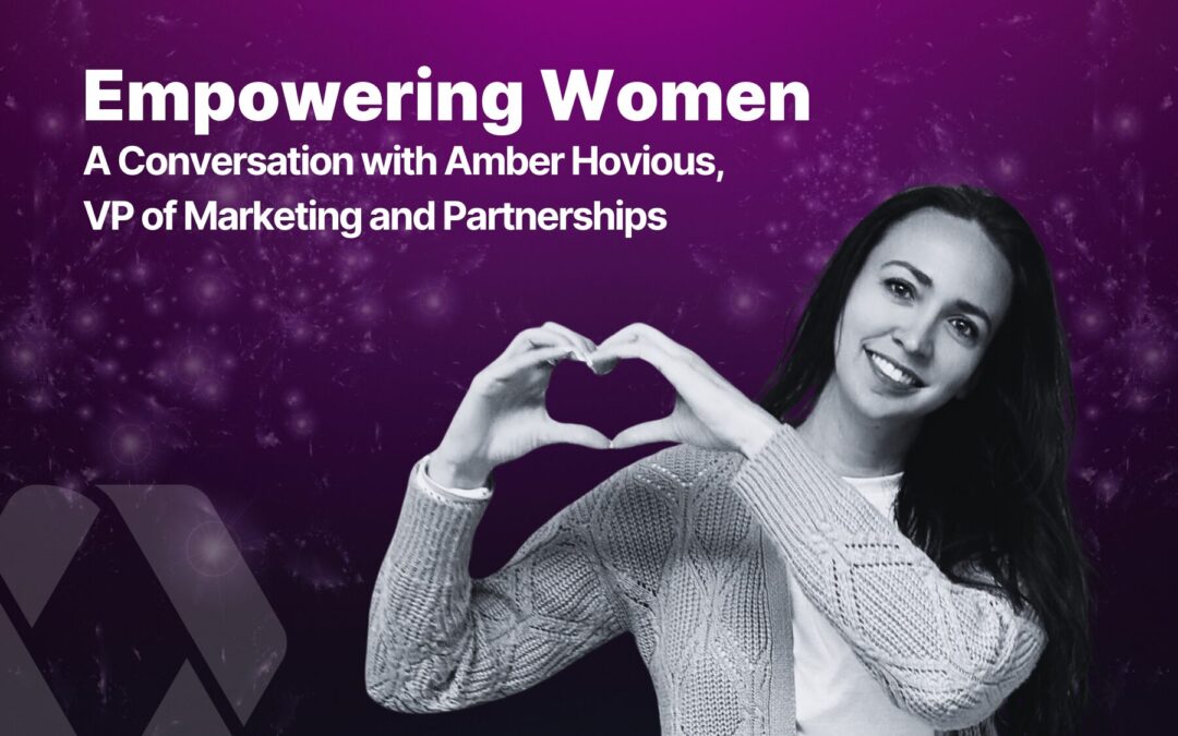 Empowering Women: A Conversation with Amber Hovious, VP of Marketing and Partnerships 